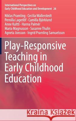 Play-Responsive Teaching in Early Childhood Education Niklas Pramling Cecilia Wallerstedt Pernilla Lagerlof 9783030159573 Springer - książka