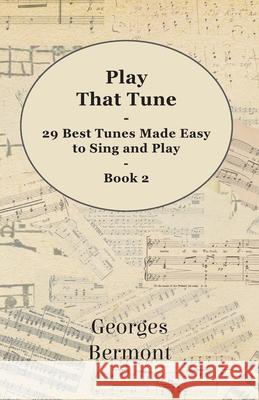 Play That Tune - 29 Best Tunes Made Easy to Sing and Play - Book 2 Georges Bermont 9781446522615 Husain Press - książka