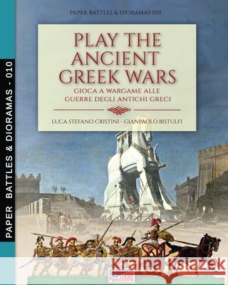 Play the Ancient Greek war: Gioca a Wargame alle guerre degli antichi Greci Luca Stefano Cristini Gianpaolo Bistulfi 9788893276658 Soldiershop - książka