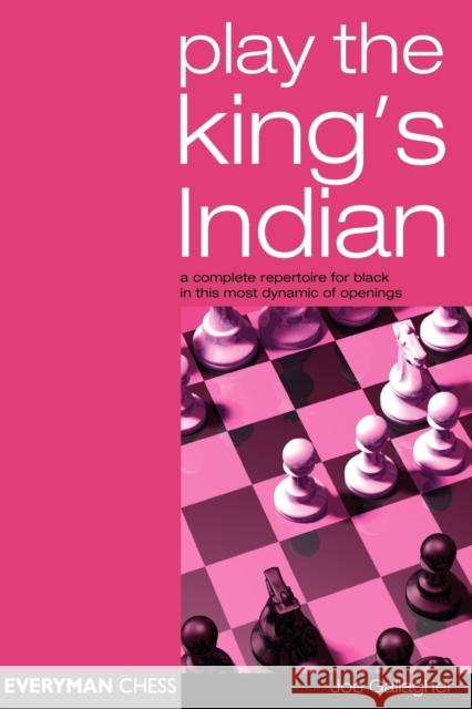Play the King's Indian: A Complete Repertoire for Black in This Most Dynamic of Openings Joe Gallagher 9781857443240 Everyman Chess - książka