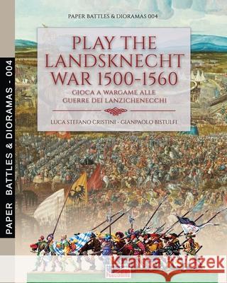 Play the Landsknecht war 1500-1560 - Gioca a Wargame alle guerre dei Lanzichenecchi: Gioca a Wargame alle guerre dei Lanzichenecchi Luca Cristini Gianpaolo Bistulfi 9788893275743 Soldiershop - książka