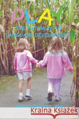 Play The Pathway to Language Dr Sue Schwartz 9781977238160 Outskirts Press - książka