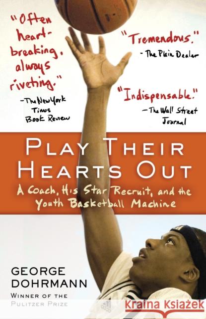 Play Their Hearts Out: A Coach, His Star Recruit, and the Youth Basketball Machine Dohrmann, George 9780345508614 Ballantine Books - książka