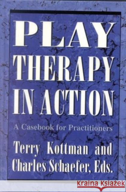 Play Therapy in Action: A Casebook for Practitioners Kottman, Terry 9781568210582 Jason Aronson - książka