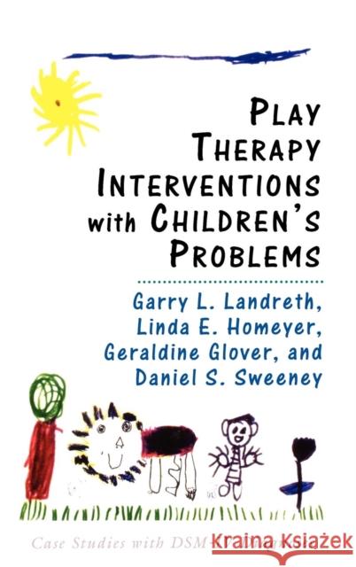 Play Therapy Interventions with Children's Problems: Case Studies with Dsm-IV Diagnoses Landreth, Garry L. 9781568214825 Jason Aronson - książka