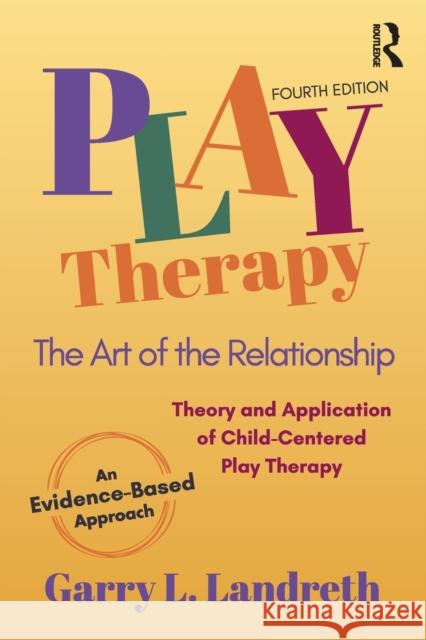 Play Therapy: The Art of the Relationship Garry L. Landreth 9781032186955 Taylor & Francis Ltd - książka