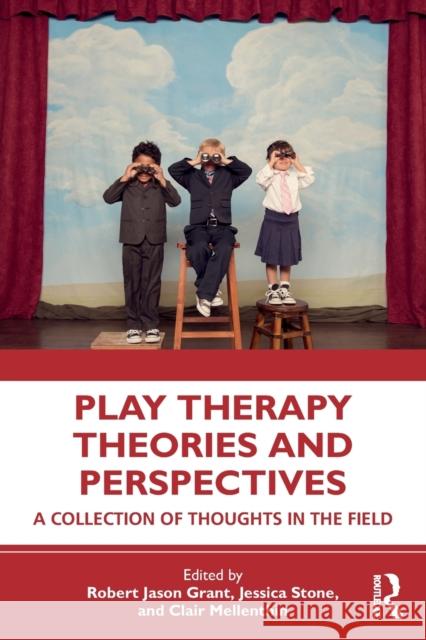 Play Therapy Theories and Perspectives: A Collection of Thoughts in the Field Grant, Robert Jason 9780367418373 Routledge - książka