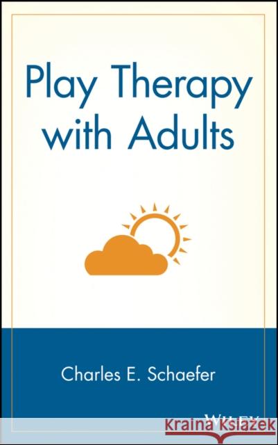 Play Therapy with Adults Charles E. Schaefer 9780471139591 John Wiley & Sons - książka