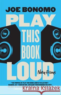 Play This Book Loud: Noisy Essays Joe Bonomo 9780820373805 University of Georgia Press - książka