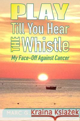 Play Till You Hear The Whistle: My Face-Off Against Cancer Mitchell, DVM Marc G. 9781500307943 Createspace - książka
