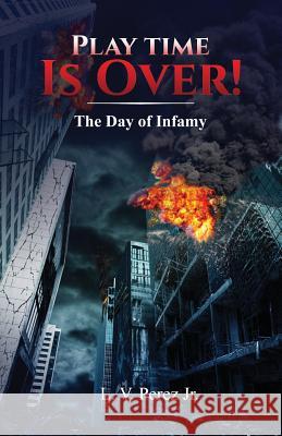 Play Time Is Over!: 911 Prophecy L V Perez, Jr 9780692290835 New Covenant Ministries - książka