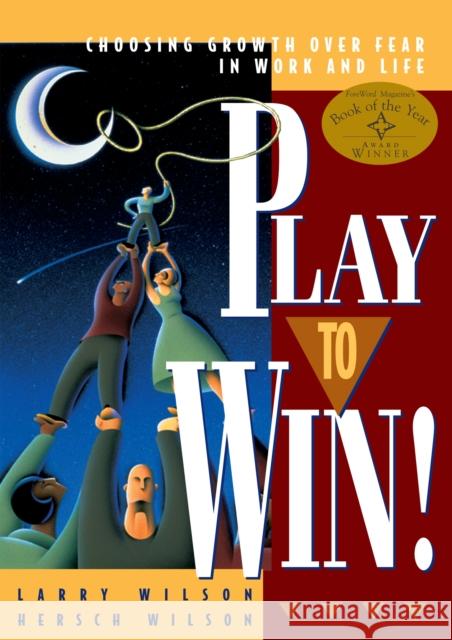 Play to Win: Choosing Growth Over Fear in Work and Life Wilson, Larry 9781885167613 Bard Press (TX) - książka