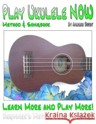 Play Ukulele NOW Method and Songbook Borst, Andrew 9781540699619 Createspace Independent Publishing Platform - książka