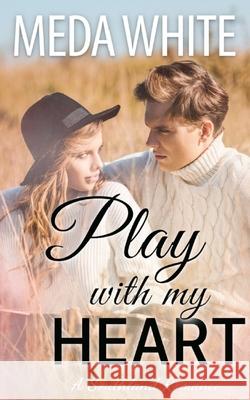 Play With My Heart: A Southland Romance Book 1 Meda White 9781941287163 Meda White - książka