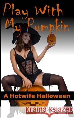 Play with My Pumpkin Laran Mithras 9781539611172 Createspace Independent Publishing Platform - książka