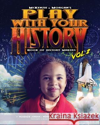 Play with Your History Vol. 2: Book of History Makers Charity Jordan McKenzie Jordan Morgan Jordan 9781733437011 Artistdirector Media, LLC. - książka