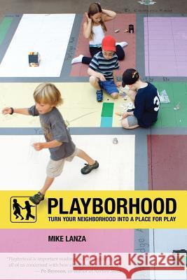 Playborhood: Turn Your Neighborhood Into a Place for Play Mike Lanza 9780984929818 Free Play Press - książka