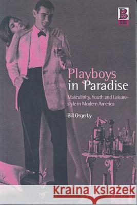 Playboys in Paradise: Masculinity, Youth and Leisure-Style in Modern America Osgerby, Bill 9781859734537 Berg Publishers - książka