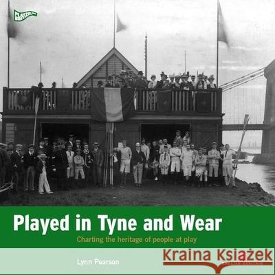Played in Tyne and Wear: Charting the Heritage of People at Play Lynn Pearson 9781905624744  - książka