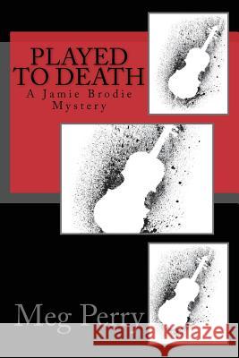 Played to Death: A Jamie Brodie Mystery Meg Perry 9781523318186 Createspace Independent Publishing Platform - książka