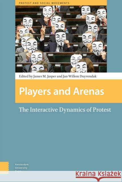 Players and Arenas: The Interactive Dynamics of Protest Duyvendak, Jan Willem 9789089647085 Amsterdam University Press - książka