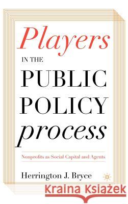 Players in the Public Policy Process: Nonprofits as Social Capital and Agents Bryce, H. 9781403968296 Palgrave MacMillan - książka