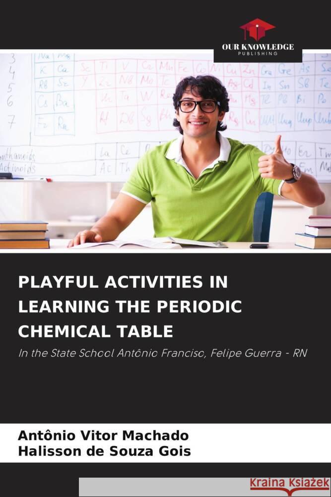 PLAYFUL ACTIVITIES IN LEARNING THE PERIODIC CHEMICAL TABLE Machado, Antônio Vitor, Gois, Halisson de Souza 9786206302322 Our Knowledge Publishing - książka