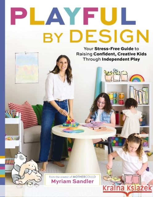 Playful by Design: Your Stress-Free Guide to Raising Confident, Creative Kids through Independent Play – Reduce Parenting Stress and Declutter Your Home with Organizing Tips – Best Gifts for Parents Myriam Sandler 9781400249749 Harper Celebrate - książka