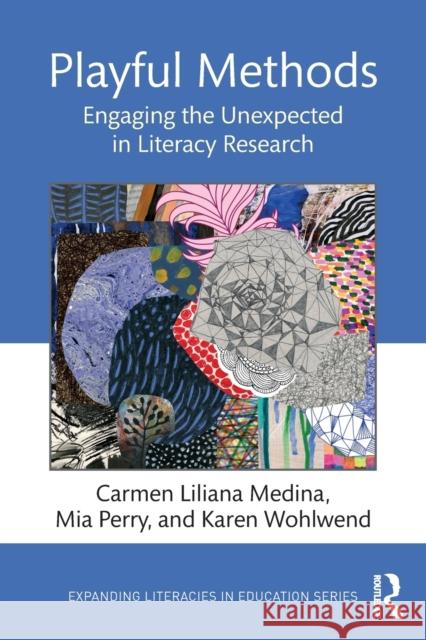 Playful Methods: Engaging the Unexpected in Literacy Research Carmen Liliana Medina Mia Perry Karen Wohlwend 9780367211523 Routledge - książka