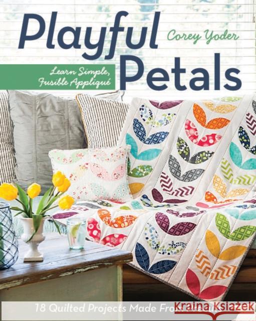 Playful Petals: Learn Simple, Fusible Applique • 18 Quilted Projects Made from Precuts Corey Yoder 9781607057970 C&T Publishing - książka