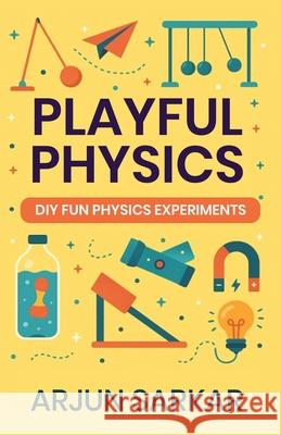Playful Physics Arjun Sarkar 9789371393799 Bluerose Publishers - książka