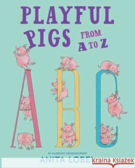 Playful Pigs from A to Z Anita Lobel Anita Lobel 9781534495036 Simon & Schuster/Paula Wiseman Books - książka