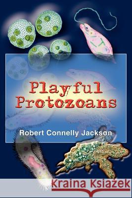 Playful Protozoans Robert Connelly Jackson 9781418424923 Authorhouse - książka
