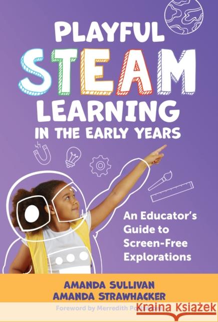 Playful Steam Learning in the Early Years: An Educator's Guide to Screen-Free Explorations Amanda Strawhacker 9780807787083 Teachers College Press - książka