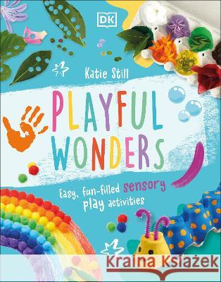 Playful Wonders: 50 Fun-Filled Sensory Play Activities Katie Still 9780744080360 DK Publishing (Dorling Kindersley) - książka