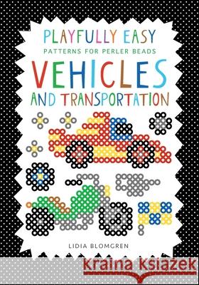 Playfully Easy - Patterns for perler beads: VEHICLES and Transportation Lidia Blomgren 9789153140115 Kicko Publishing - książka