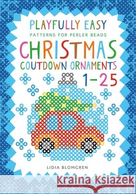 Playfully Easy Patterns for perler beads - CHRISTMAS COUNTDOWN ORNAMENTS 1-25 Lidia Blomgren 9789199050065 Kicko Publisher - książka