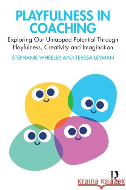 Playfulness in Coaching: Exploring Our Untapped Potential Through Playfulness, Creativity and Imagination Stephanie Wheeler Teresa Leyman 9780367548483 Routledge - książka