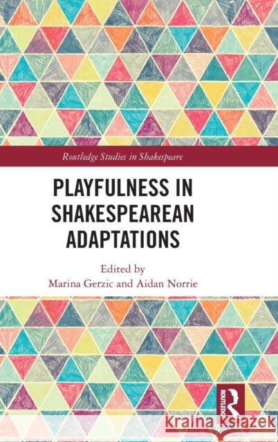 Playfulness in Shakespearean Adaptations Marina Gerzic Aidan Norrie 9780367256463 Routledge - książka