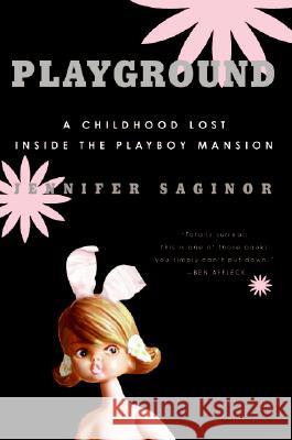 Playground: A Childhood Lost Inside the Playboy Mansion Jennifer Saginor 9780060761578 HarperCollins Publishers - książka