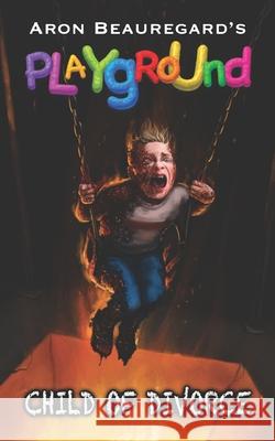 Playground: Child of Divorce Aron Beauregard 9781961758940 Bad Dream Books - książka