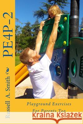 Playground Exercises For Parents Too: Pe4p-2 Smith, Russell a. 9781482644715 Createspace - książka