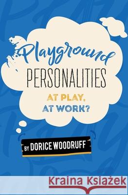 Playground Personalities: At Play, At Work? Dorice Woodruff, Cosmo Barbato 9781662837609 Xulon Press - książka