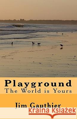 Playground: The World is Yours Gauthier, Jim 9781449906863 Createspace - książka