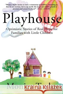 Playhouse: Optimistic Stories Of Real Hope For Families With Little Children Taylor, Monica 9781942146667 Garn Press - książka