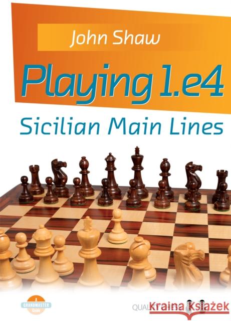 Playing 1.e4 - Sicilian Main Lines John Shaw 9781784830724 Quality Chess UK LLP - książka