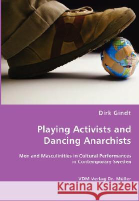 Playing Activists and Dancing Anarchists Dirk Gindt 9783836464802 VDM Verlag - książka