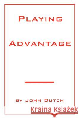 Playing Advantage John Dutch 9780595214938 Writer's Showcase Press - książka