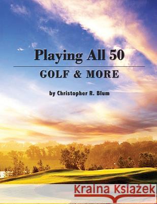 Playing All 50 - Golf & More Christopher R. Blum 9781628384451 Page Publishing, Inc. - książka