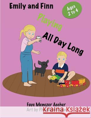 Playing All Day Long: Emily and Finn Faye Menczer Ascher Phanmminhatuan 9781533106124 Createspace Independent Publishing Platform - książka